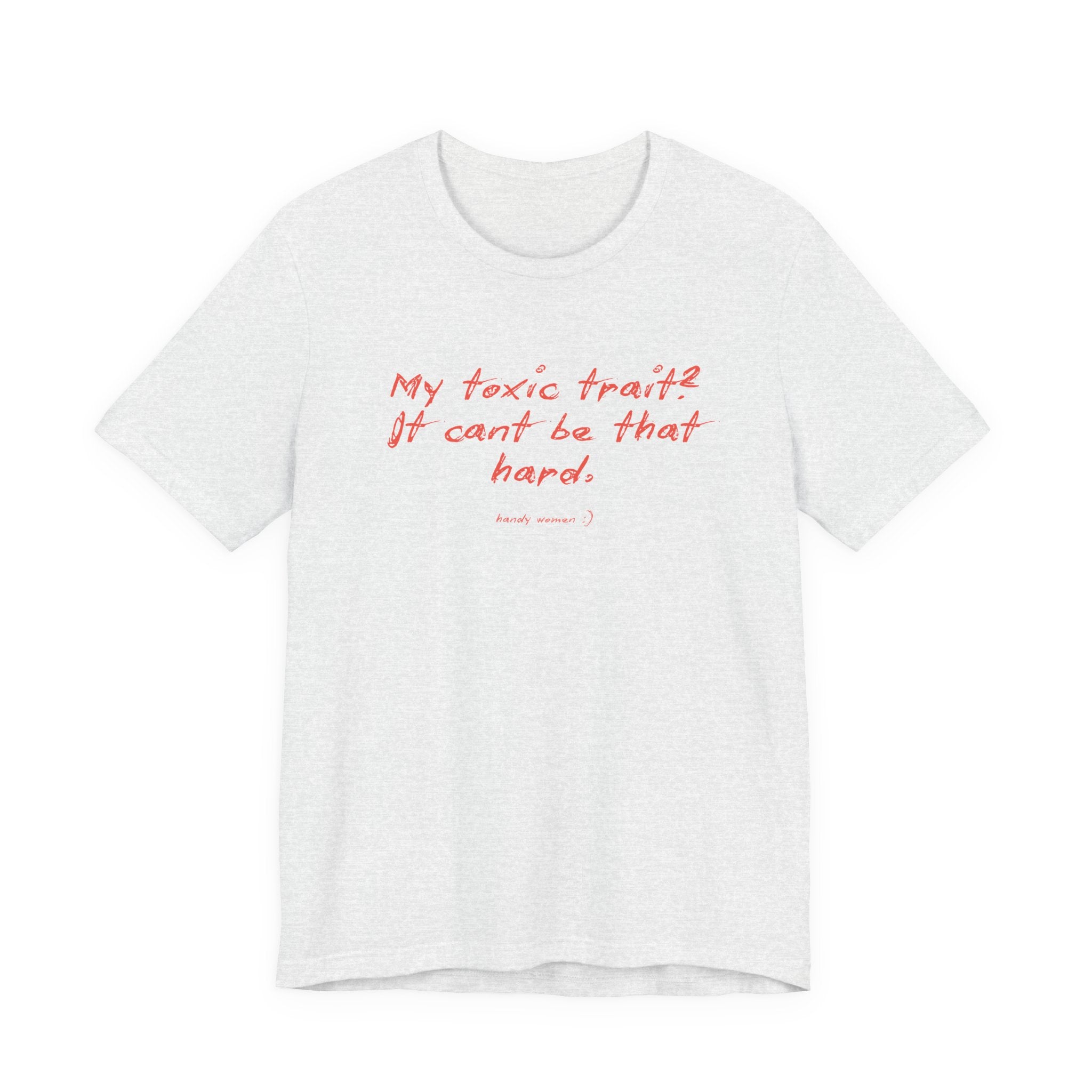 T‑Shirt — "My toxic trait? It can&