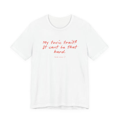 T‑Shirt — "My toxic trait? It can&