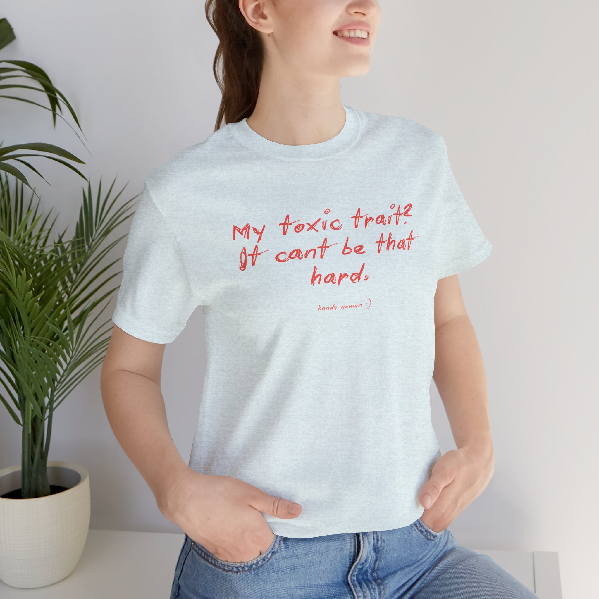 T‑Shirt — "My toxic trait? It can&