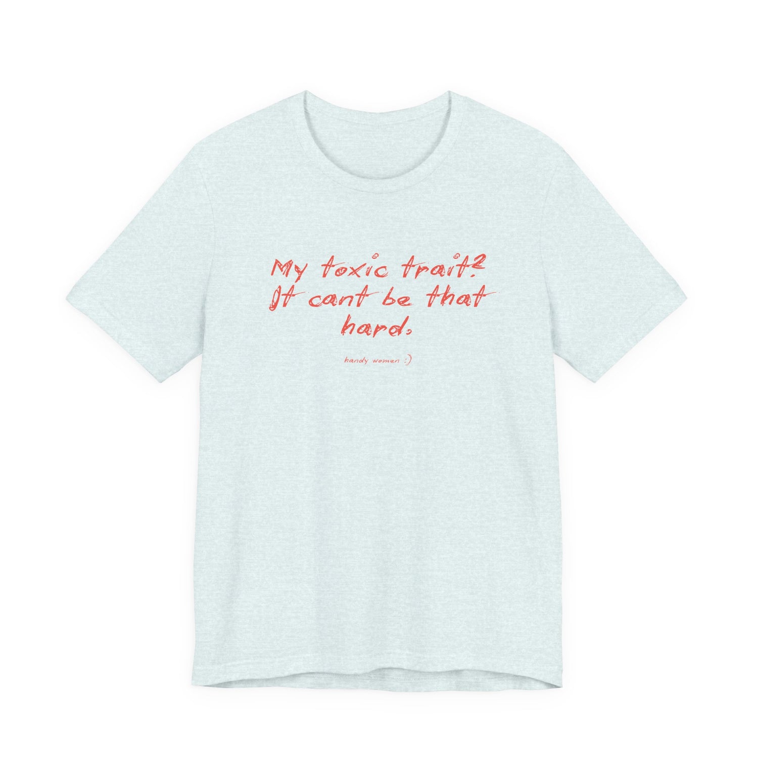 T‑Shirt — "My toxic trait? It can&
