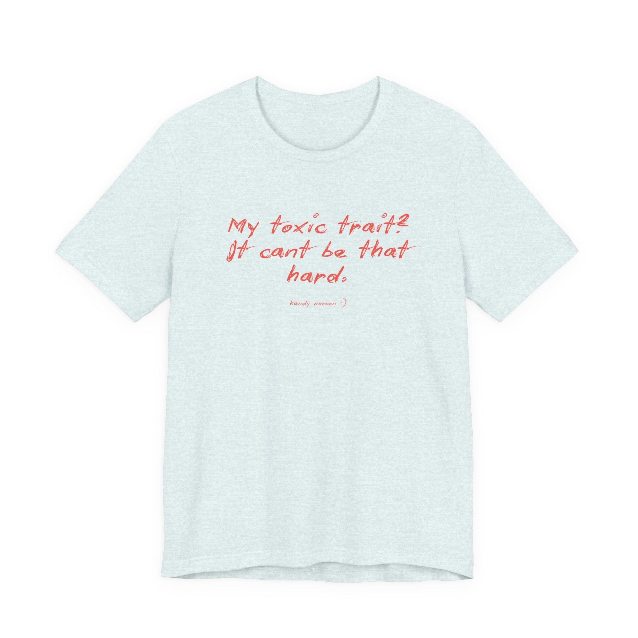 T‑Shirt — "My toxic trait? It can&