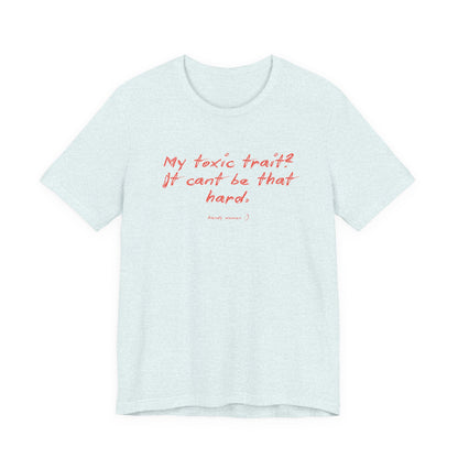 T‑Shirt — "My toxic trait? It can&