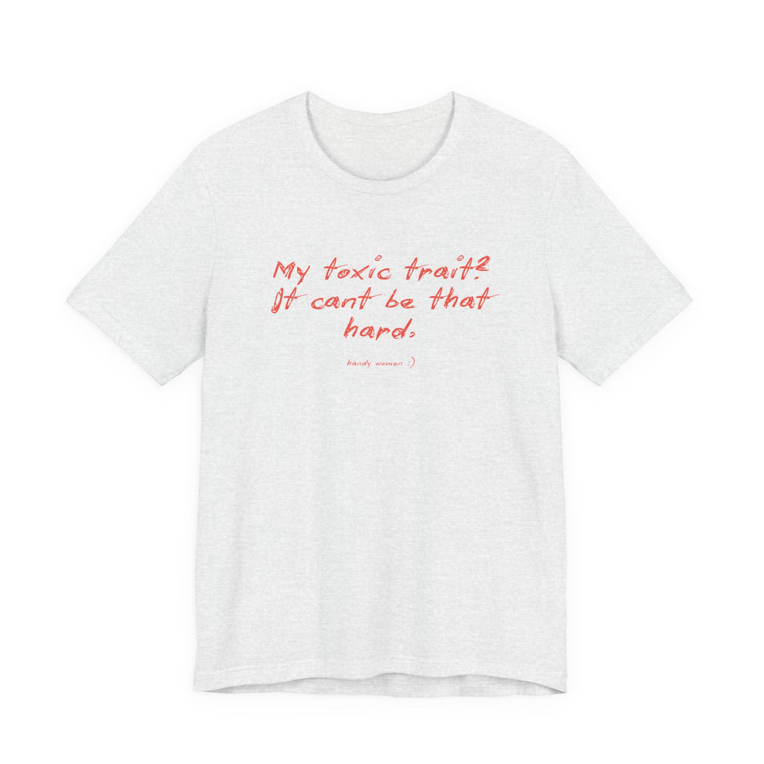 T‑Shirt — "My toxic trait? It can&