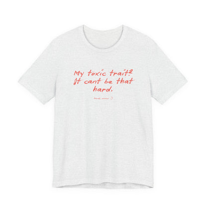 T‑Shirt — "My toxic trait? It can&