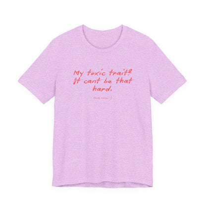 T‑Shirt — "My toxic trait? It can&