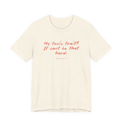 T‑Shirt — "My toxic trait? It can&